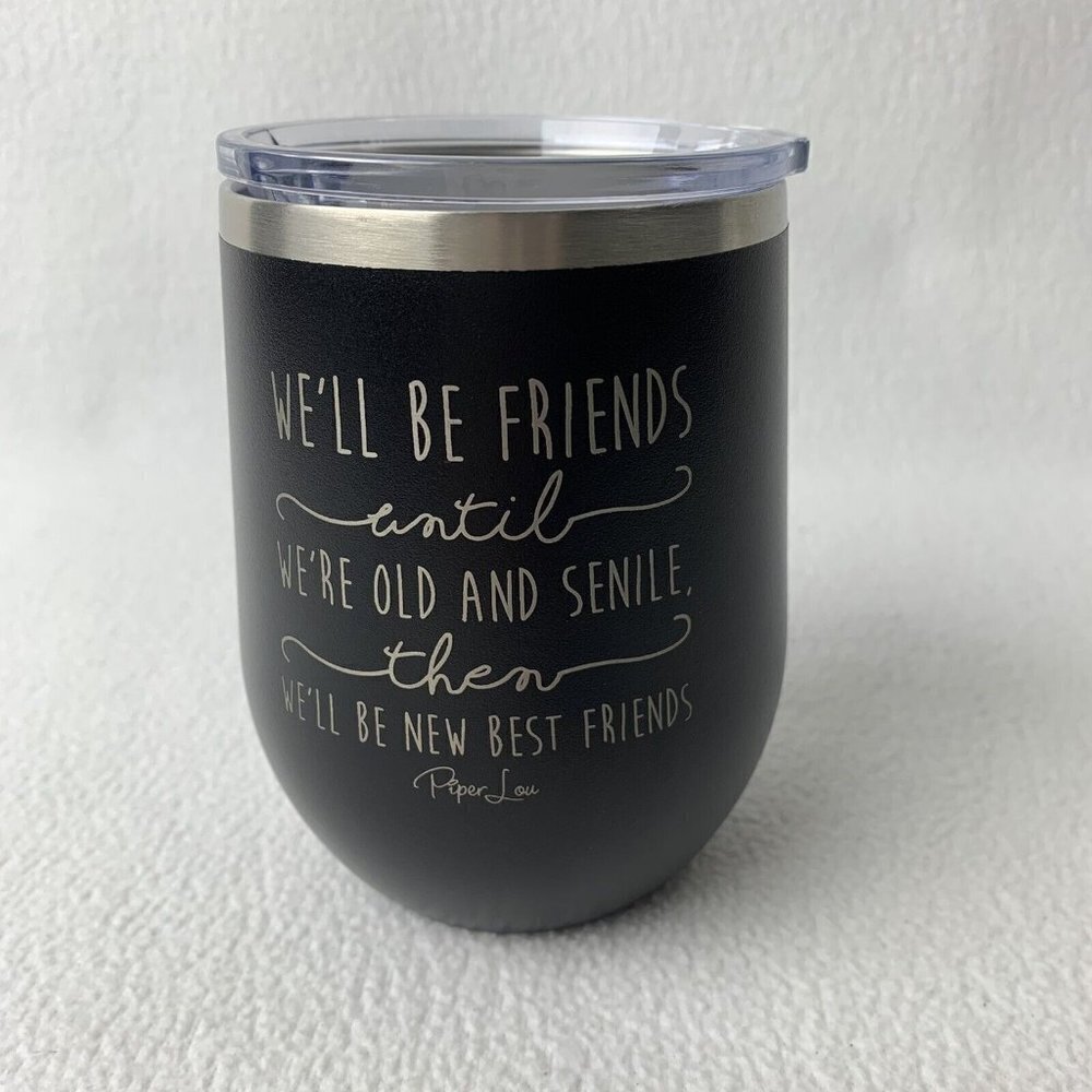 Piper Lou WE'LL BE FRIENDS UNTIL Stainless Steel Insulated 12 Oz Wine Cup